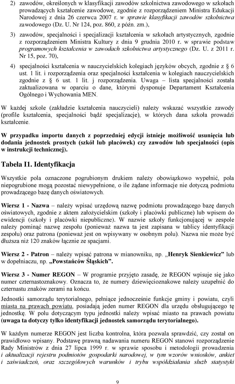 ), 3) zawodów, specjalności i specjalizacji kształcenia w szkołach artystycznych, zgodnie z rozporządzeniem Ministra Kultury z dnia 9 grudnia 2010 r.