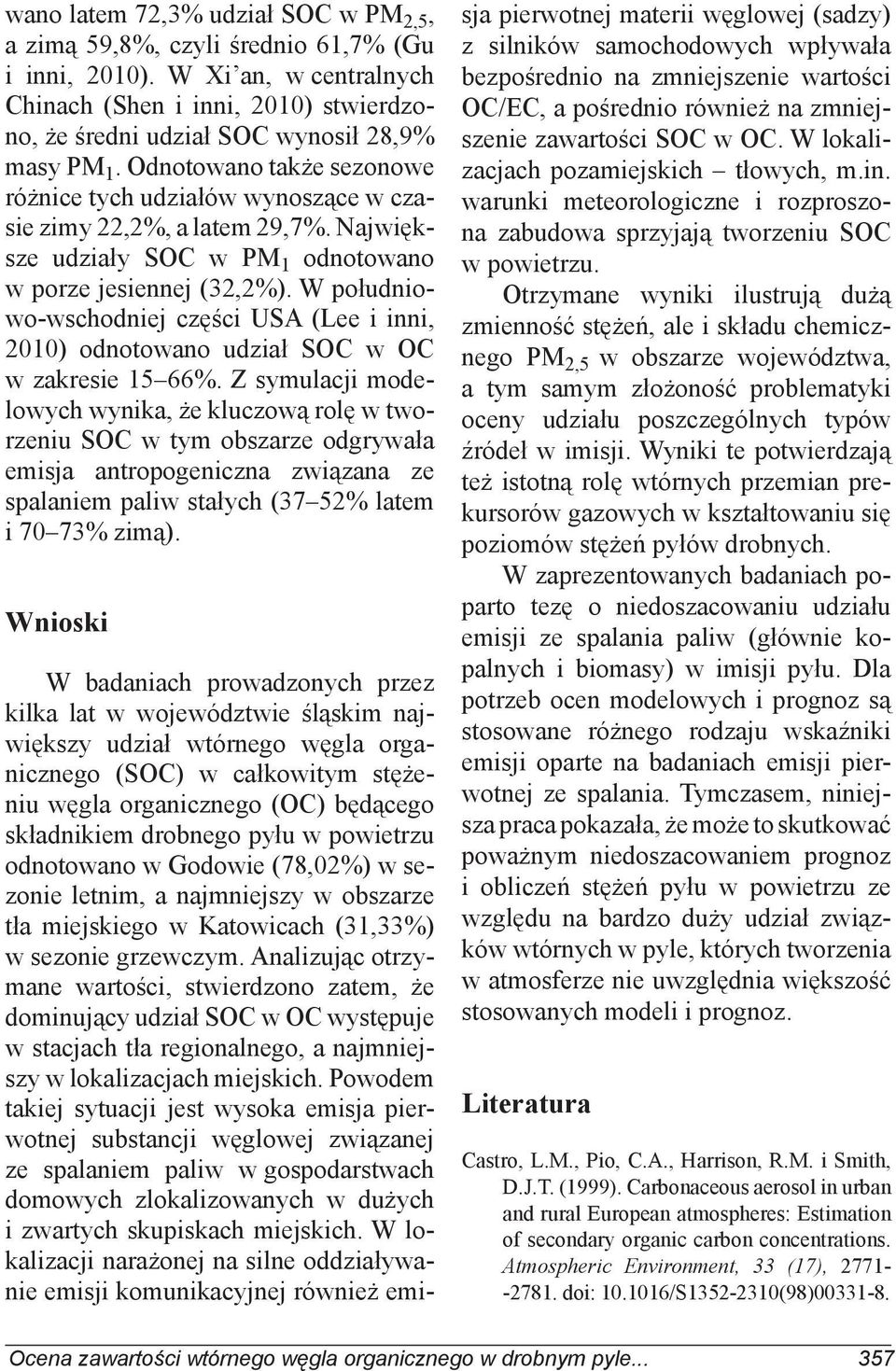 W południowo-wschodniej części USA (Lee i inni, 2010) odnotowano udział SOC w OC w zakresie 15 66%.