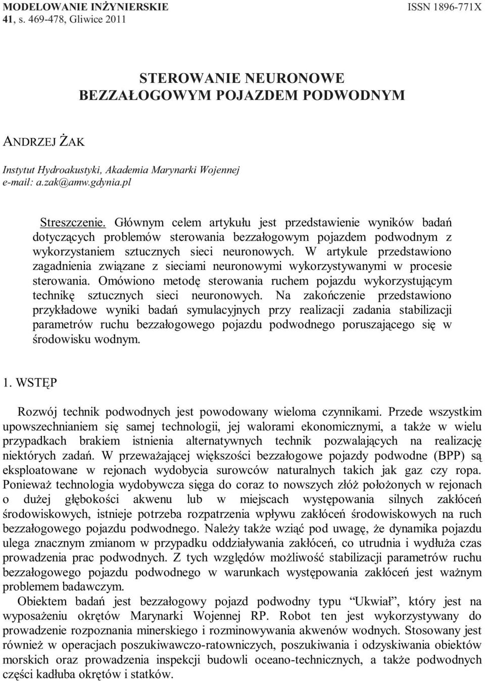 W artykule przedstawiono zagadnienia związane z sieciami neuronowymi wykorzystywanymi w procesie sterowania.