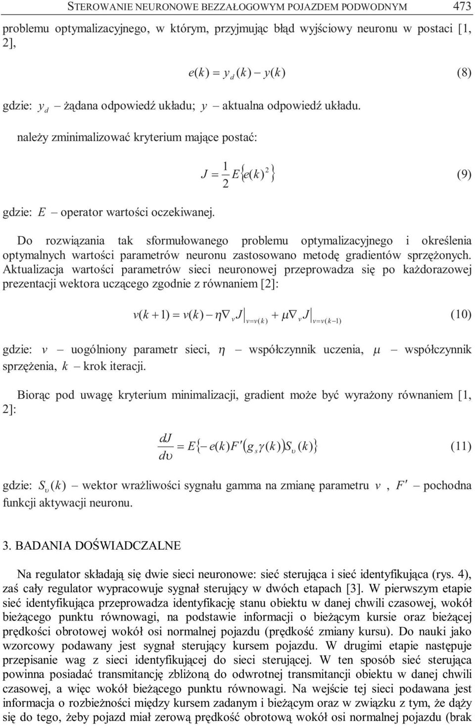 { e( k) } 2 J = E (9) 2 Do rozwiązania tak sformułowanego problemu optymalizacyjnego i określenia optymalnych wartości parametrów neuronu zastosowano metodę gradientów sprzężonych.