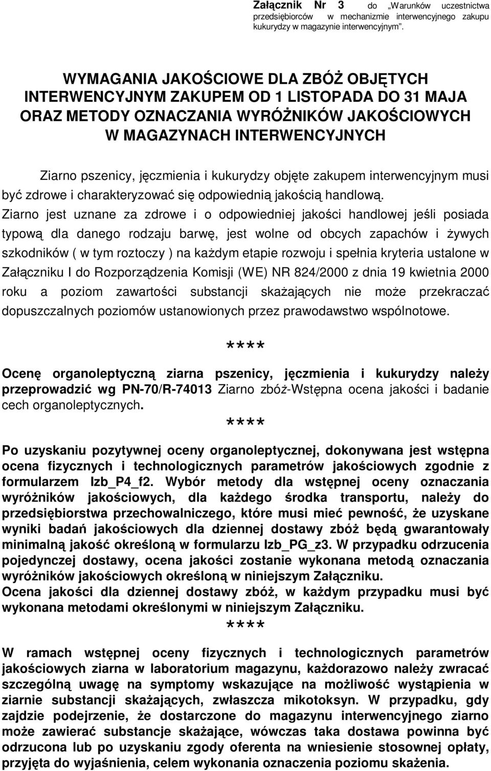 kukurydzy objęte zakupem interwencyjnym musi być zdrowe i charakteryzować się odpowiednią jakością handlową.