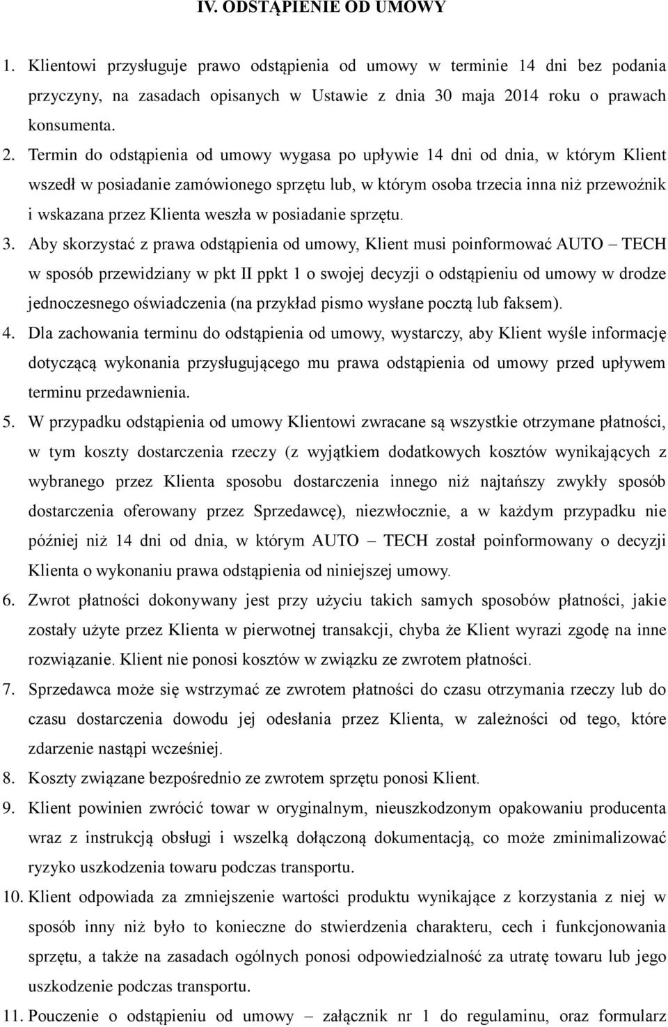 Termin do odstąpienia od umowy wygasa po upływie 14 dni od dnia, w którym Klient wszedł w posiadanie zamówionego sprzętu lub, w którym osoba trzecia inna niż przewoźnik i wskazana przez Klienta