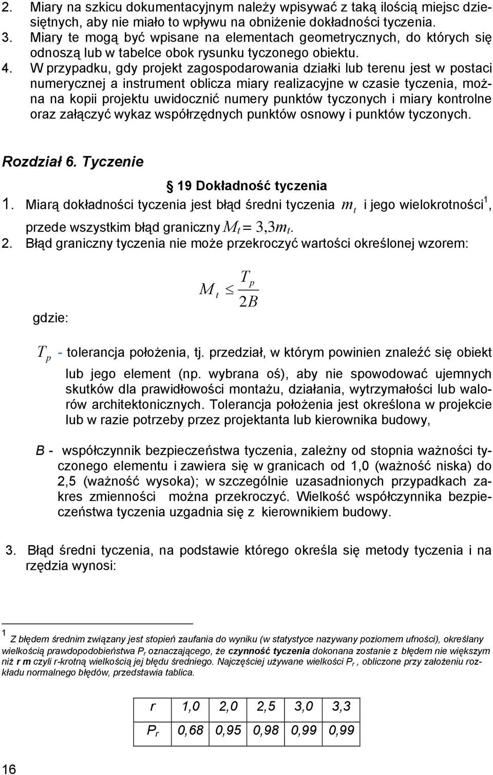 W przypadku, gdy projekt zagospodarowania działki lub terenu jest w postaci numerycznej a instrument oblicza miary realizacyjne w czasie tyczenia, można na kopii projektu uwidocznić numery punktów