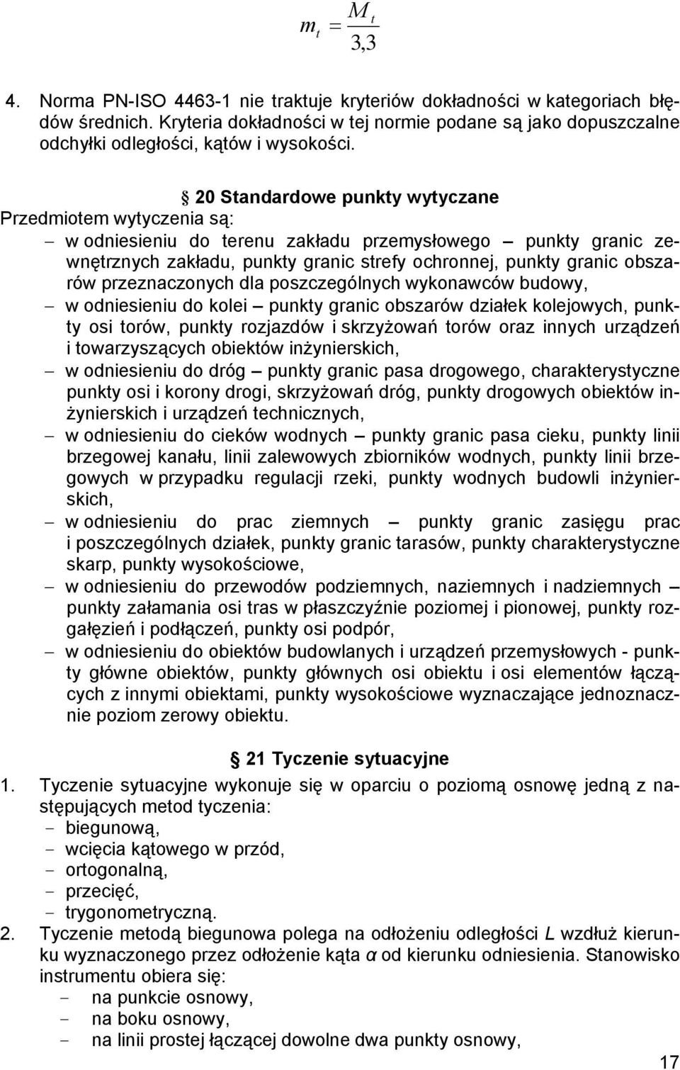 20 Standardowe punkty wytyczane Przedmiotem wytyczenia są: w odniesieniu do terenu zakładu przemysłowego punkty granic zewnętrznych zakładu, punkty granic strefy ochronnej, punkty granic obszarów