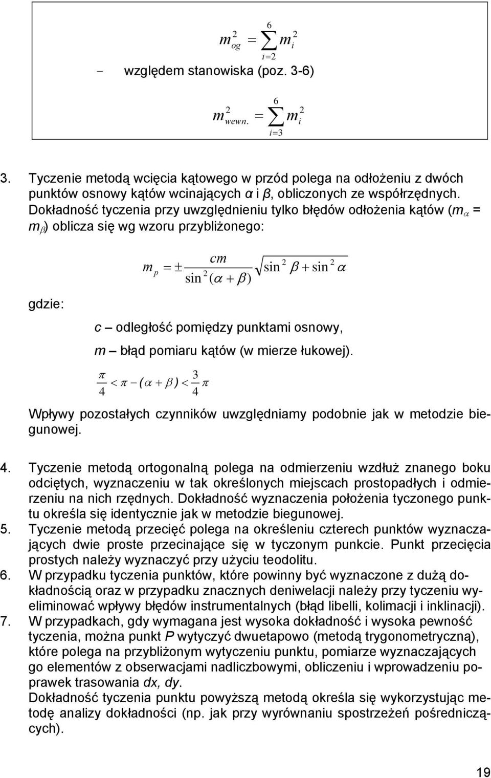 Dokładność tyczenia przy uwzględnieniu tylko błędów odłożenia kątów (m α = m β ) oblicza się wg wzoru przybliżonego: m p cm 2 = ± sin β + sin 2 sin ( α + β ) gdzie: c odległość pomiędzy punktami