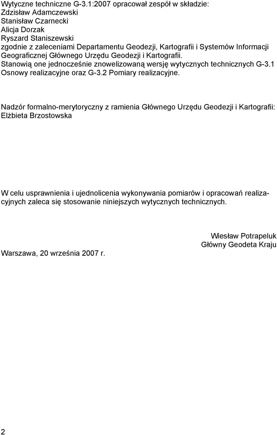 Systemów Informacji Geograficznej Głównego Urzędu Geodezji i Kartografii. Stanowią one jednocześnie znowelizowaną wersję wytycznych technicznych G-3.