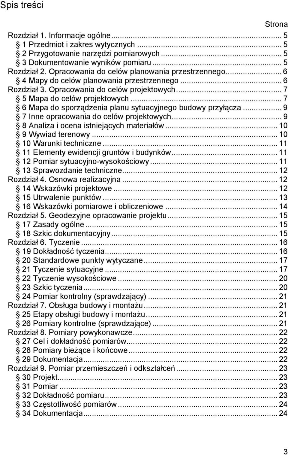 .. 7 6 Mapa do sporządzenia planu sytuacyjnego budowy przyłącza... 9 7 Inne opracowania do celów projektowych... 9 8 Analiza i ocena istniejących materiałów... 10 9 Wywiad terenowy.