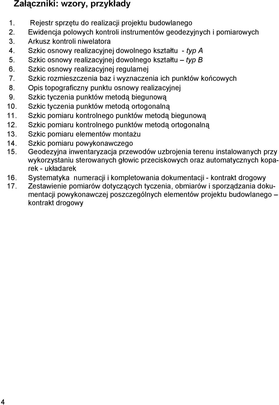 Szkic rozmieszczenia baz i wyznaczenia ich punktów końcowych 8. Opis topograficzny punktu osnowy realizacyjnej 9. Szkic tyczenia punktów metodą biegunową 10.