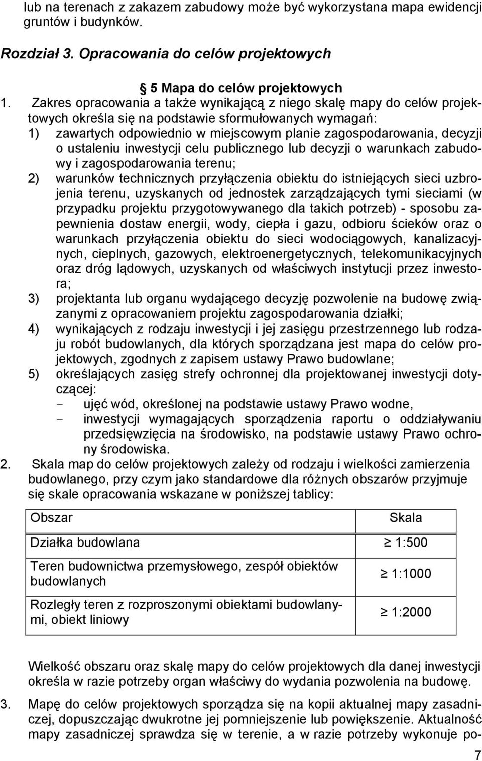 o ustaleniu inwestycji celu publicznego lub decyzji o warunkach zabudowy i zagospodarowania terenu; 2) warunków technicznych przyłączenia obiektu do istniejących sieci uzbrojenia terenu, uzyskanych