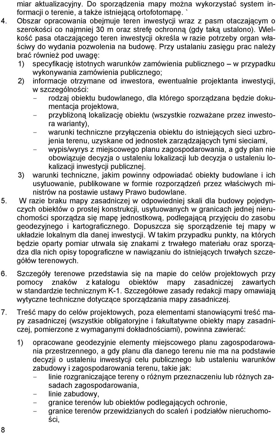 Wielkość pasa otaczającego teren inwestycji określa w razie potrzeby organ właściwy do wydania pozwolenia na budowę.