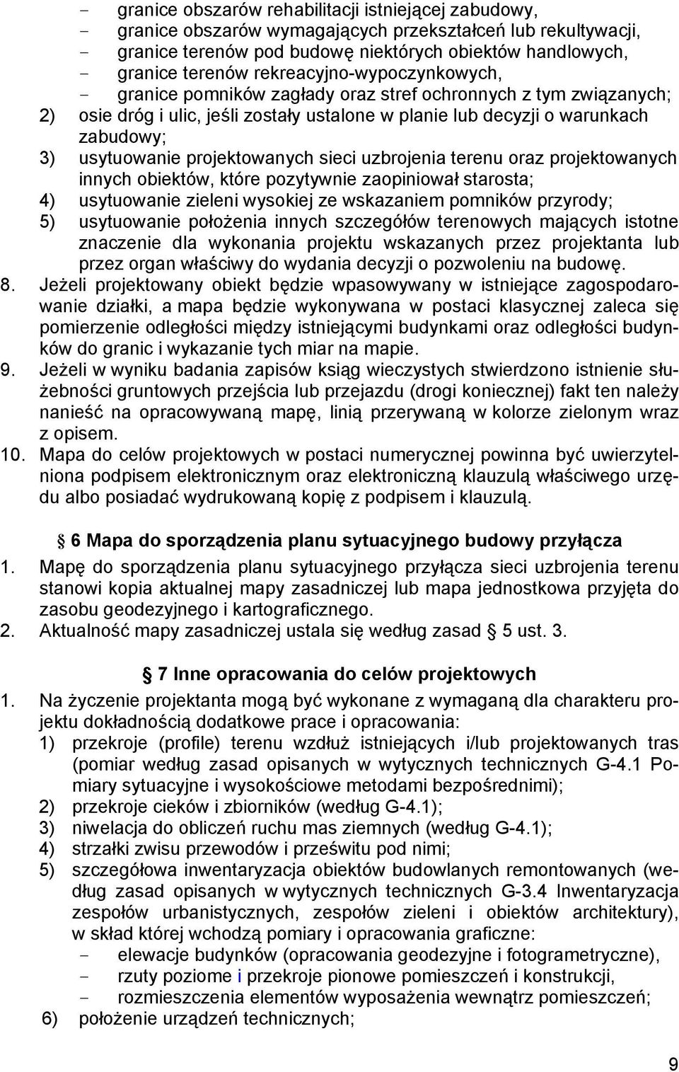 projektowanych sieci uzbrojenia terenu oraz projektowanych innych obiektów, które pozytywnie zaopiniował starosta; 4) usytuowanie zieleni wysokiej ze wskazaniem pomników przyrody; 5) usytuowanie