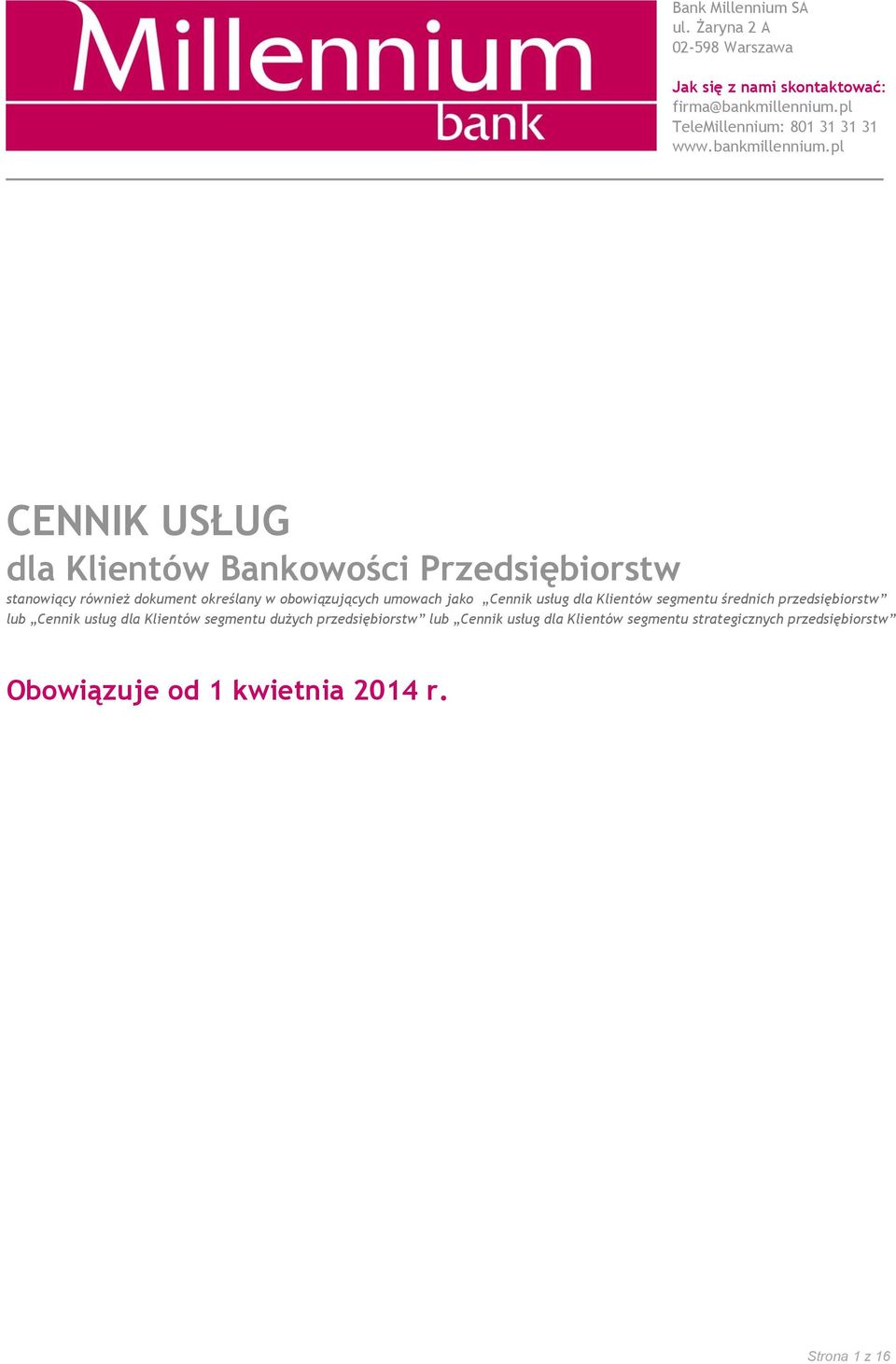 pl CENNIK USŁUG dla Klientów Bankowości Przedsiębiorstw stanowiący również dokument określany w obowiązujących umowach jako