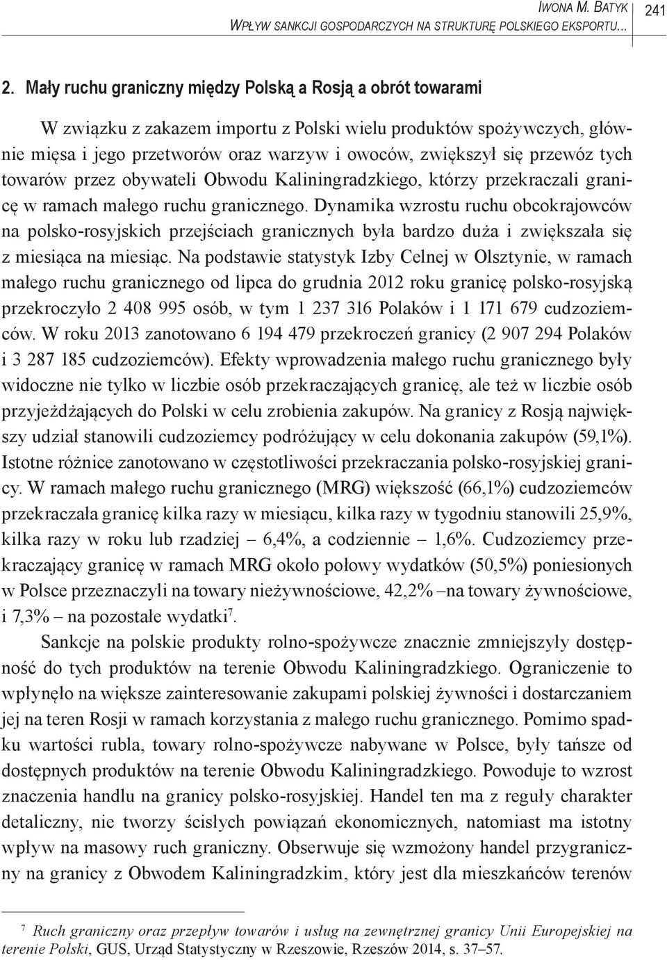 przewóz tych towarów przez obywateli Obwodu Kaliningradzkiego, którzy przekraczali granicę w ramach małego ruchu granicznego.