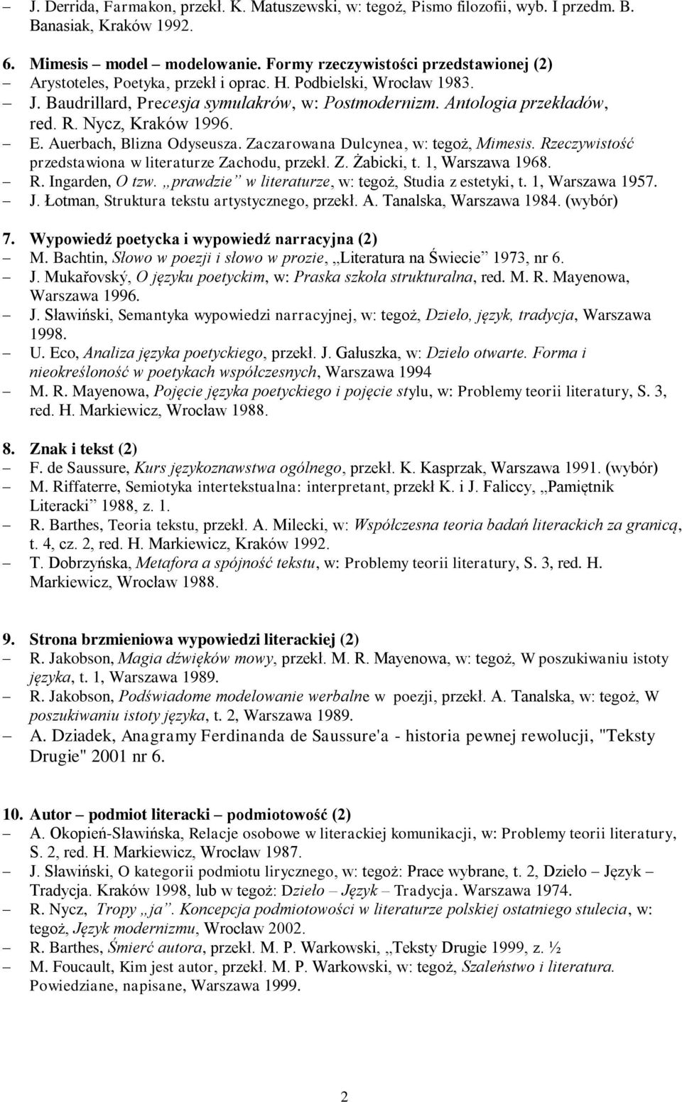 Nycz, Kraków 1996. E. Auerbach, Blizna Odyseusza. Zaczarowana Dulcynea, w: tegoż, Mimesis. Rzeczywistość przedstawiona w literaturze Zachodu, przekł. Z. Żabicki, t. 1, Warszawa 1968. R. Ingarden, O tzw.