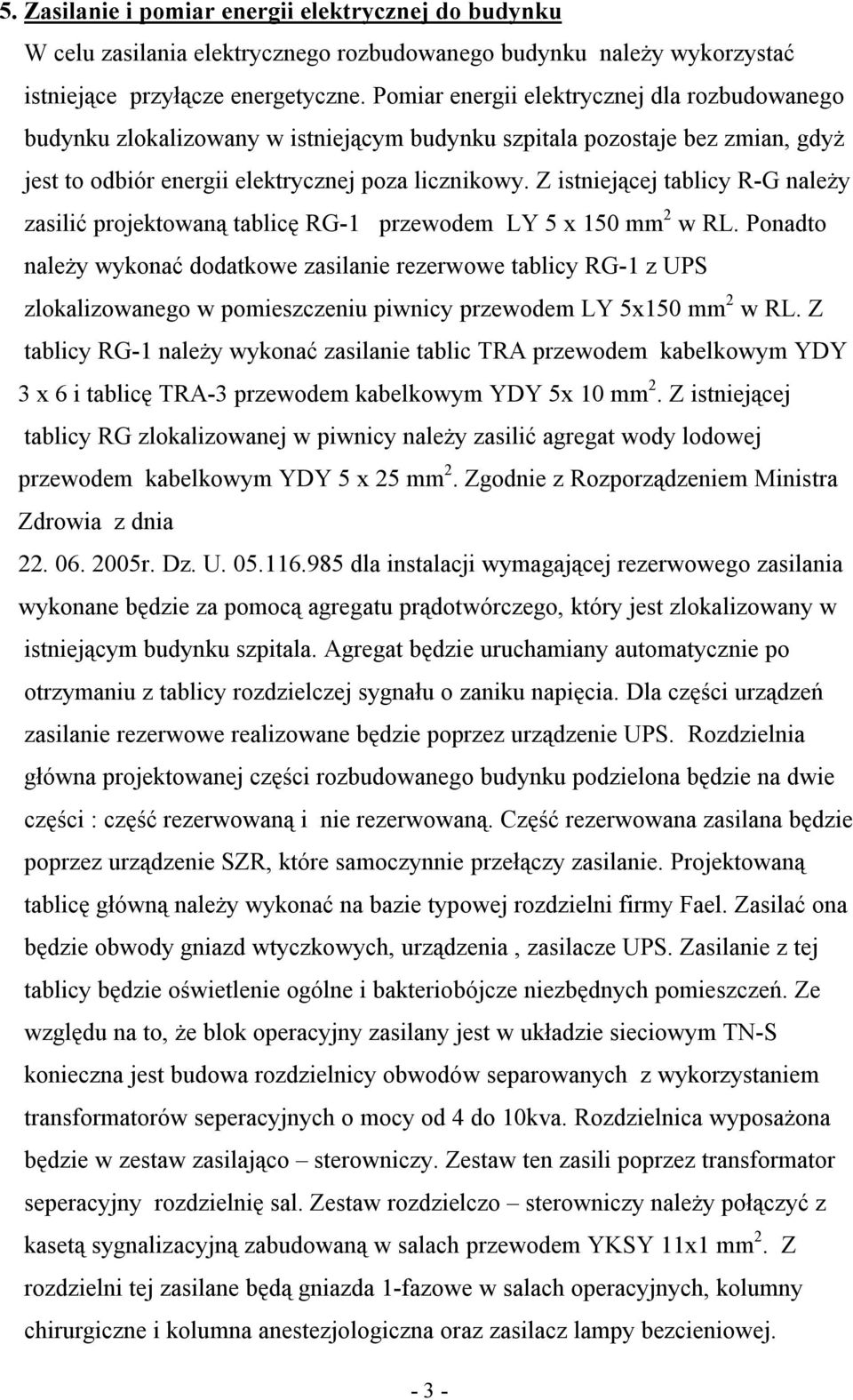 Z istniejącej tablicy R-G należy zasilić projektowaną tablicę RG-1 przewodem LY 5 x 150 mm 2 w RL.