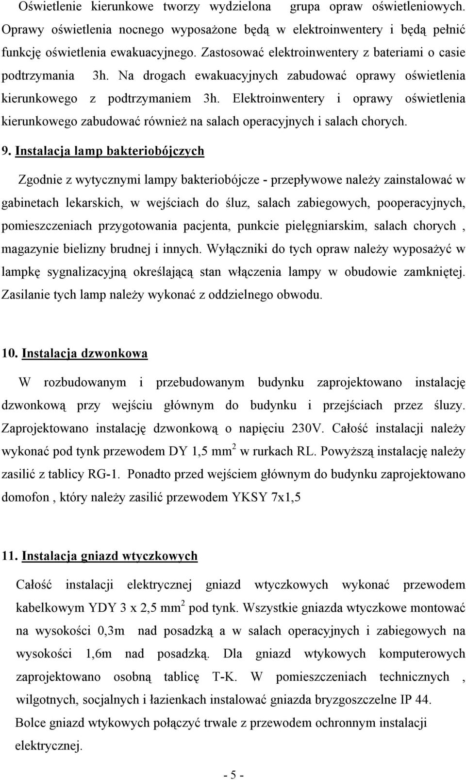 Elektroinwentery i oprawy oświetlenia kierunkowego zabudować również na salach operacyjnych i salach chorych. 9.