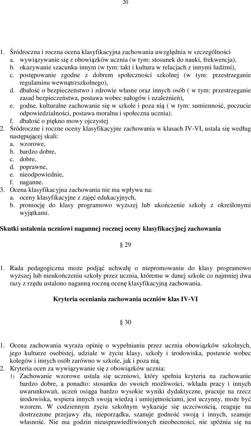 dbałość o bezpieczeństwo i zdrowie własne oraz innych osób ( w tym: przestrzeganie zasad bezpieczeństwa, postawa wobec nałogów i uzależnień), e.