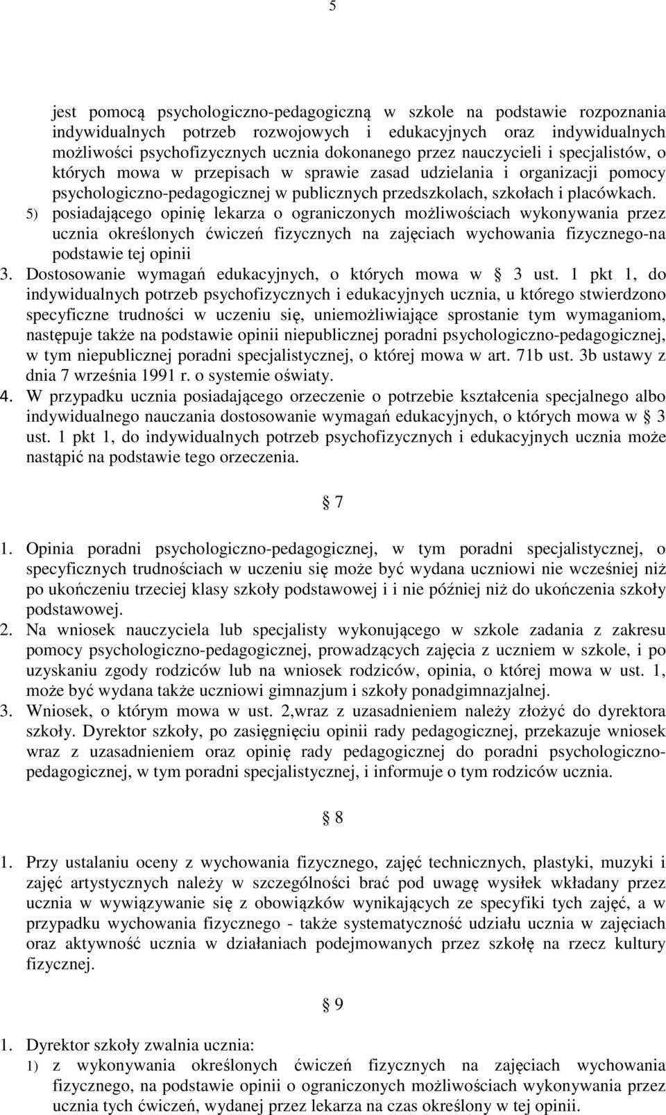 5) posiadającego opinię lekarza o ograniczonych możliwościach wykonywania przez ucznia określonych ćwiczeń fizycznych na zajęciach wychowania fizycznego-na podstawie tej opinii 3.