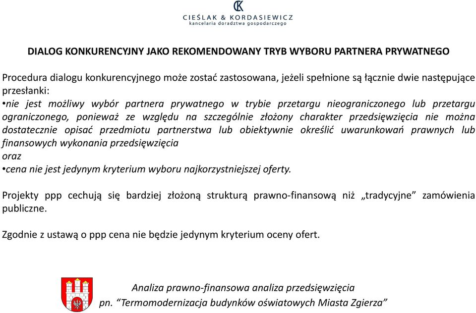 dostatecznie opisać przedmiotu partnerstwa lub obiektywnie określić uwarunkowań prawnych lub finansowych wykonania przedsięwzięcia oraz cena nie jest jedynym kryterium wyboru