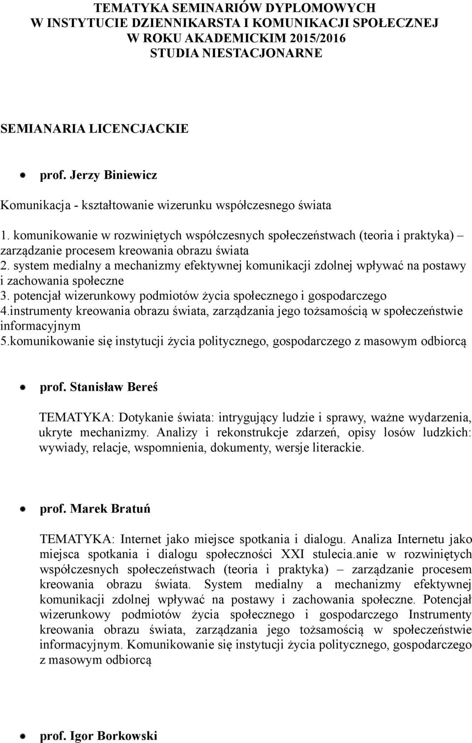 komunikowanie w rozwiniętych współczesnych społeczeństwach (teoria i praktyka) zarządzanie procesem kreowania obrazu świata 2.