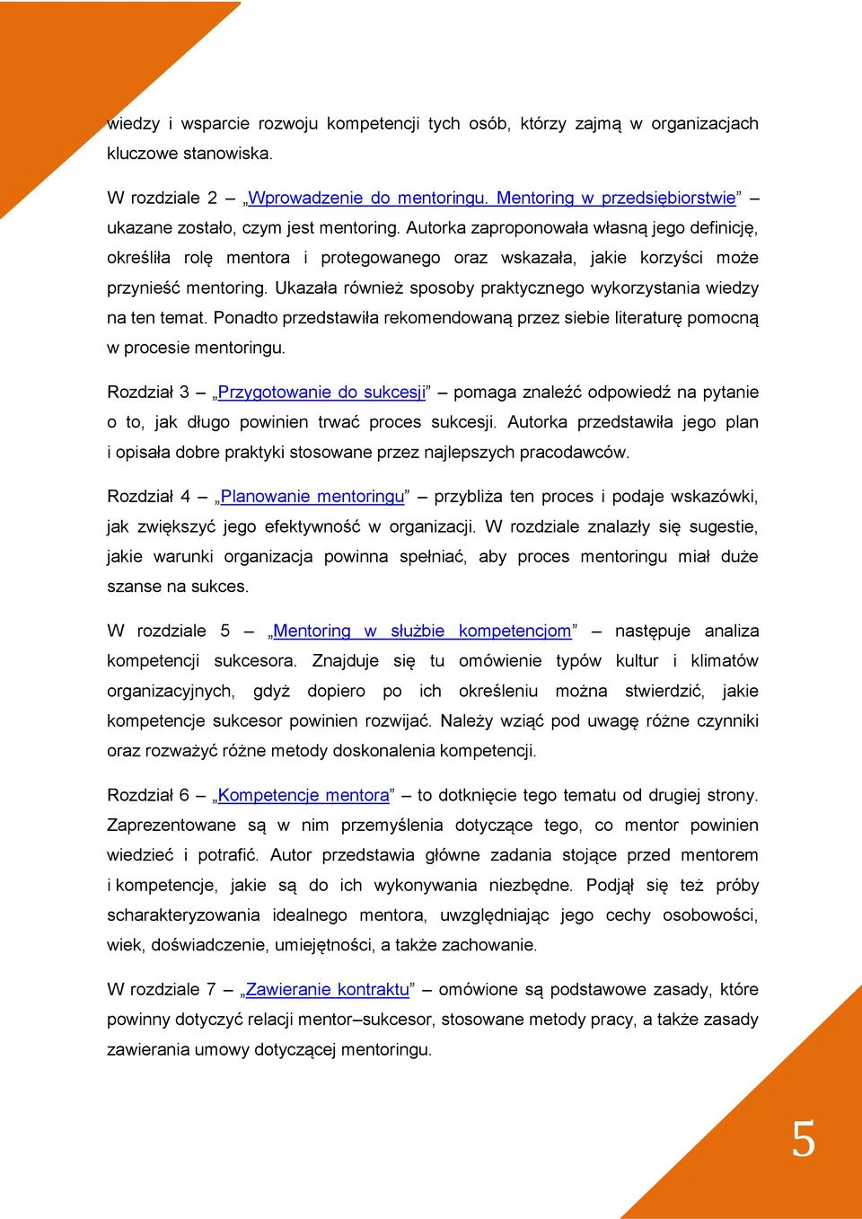 Autorka zaproponowała własną jego definicję, określiła rolę mentora i protegowanego oraz wskazała, jakie korzyści może przynieść mentoring.