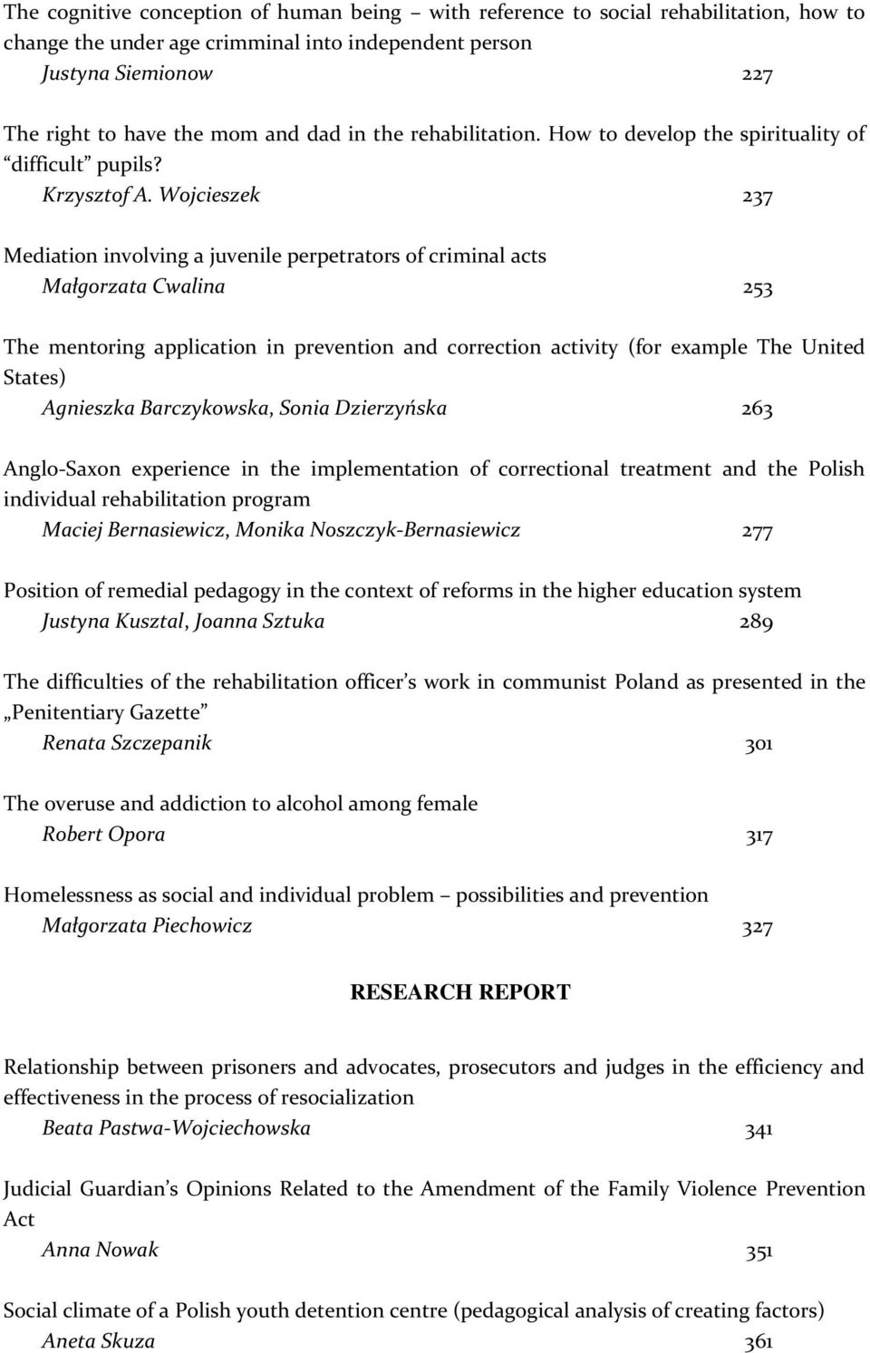Wojcieszek 237 Mediation involving a juvenile perpetrators of criminal acts Małgorzata Cwalina 253 The mentoring application in prevention and correction activity (for example The United States)