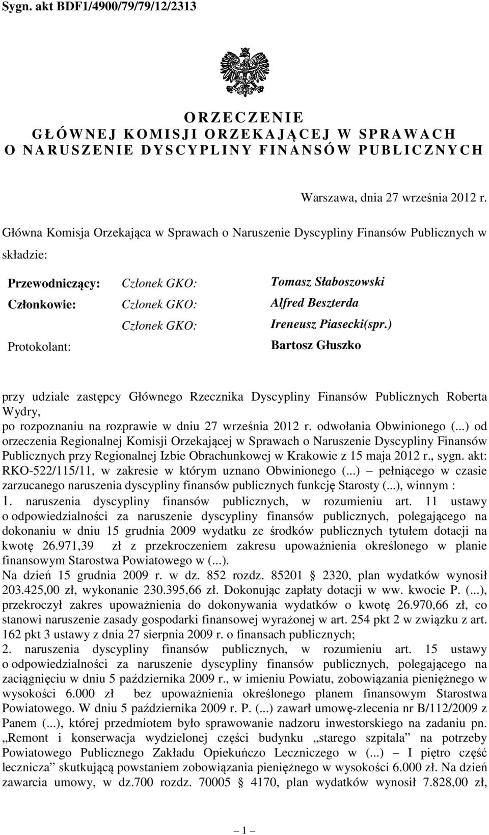 Ireneusz Piasecki(spr.) Protokolant: Bartosz Głuszko przy udziale zastępcy Głównego Rzecznika Dyscypliny Finansów Publicznych Roberta Wydry, po rozpoznaniu na rozprawie w dniu 27 września 2012 r.