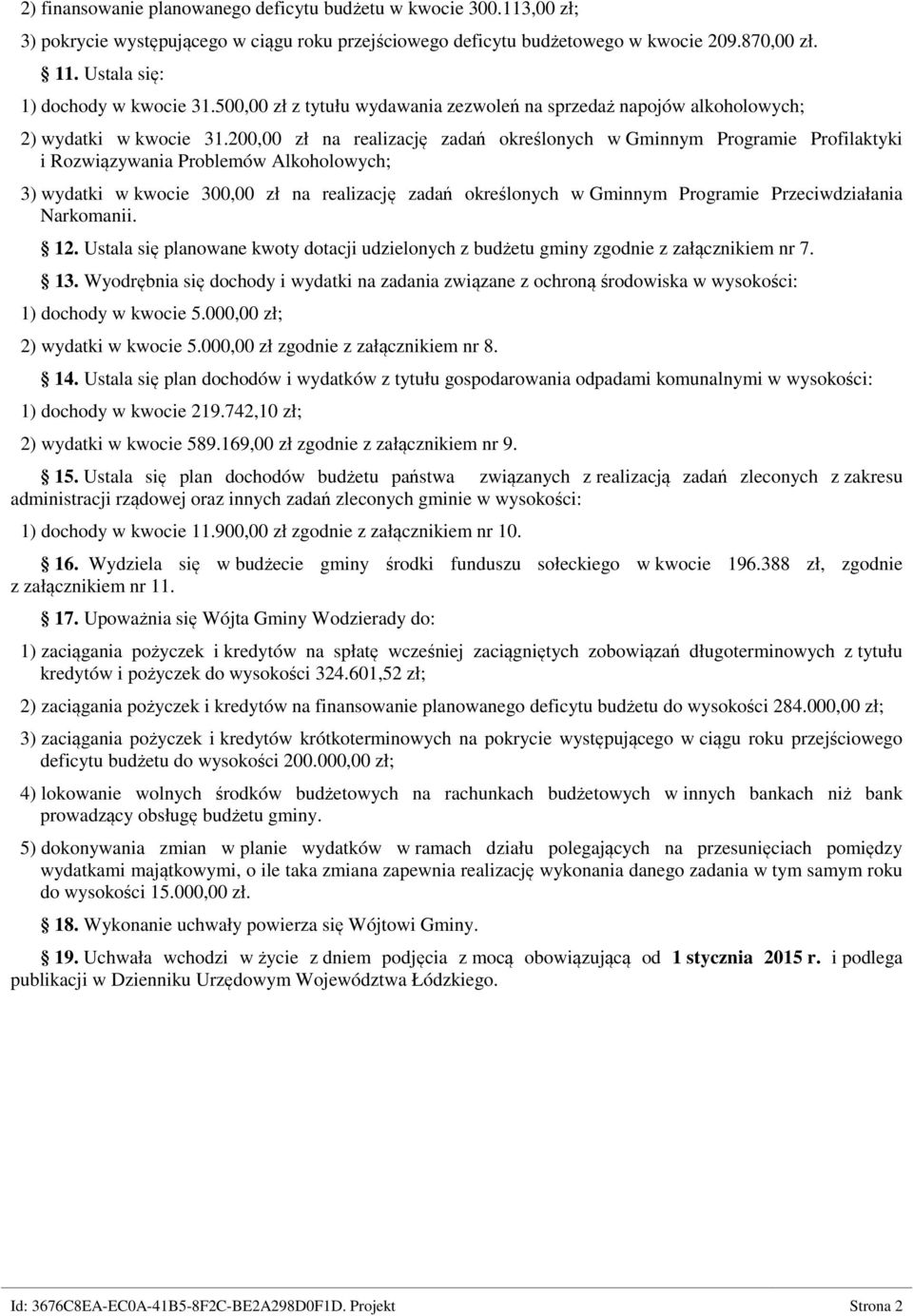 20 zł na realizację zadań określonych w Gminnym Programie Profilaktyki i Rozwiązywania Problemów Alkoholowych; 3) wydatki w kwocie 30 zł na realizację zadań określonych w Gminnym Programie