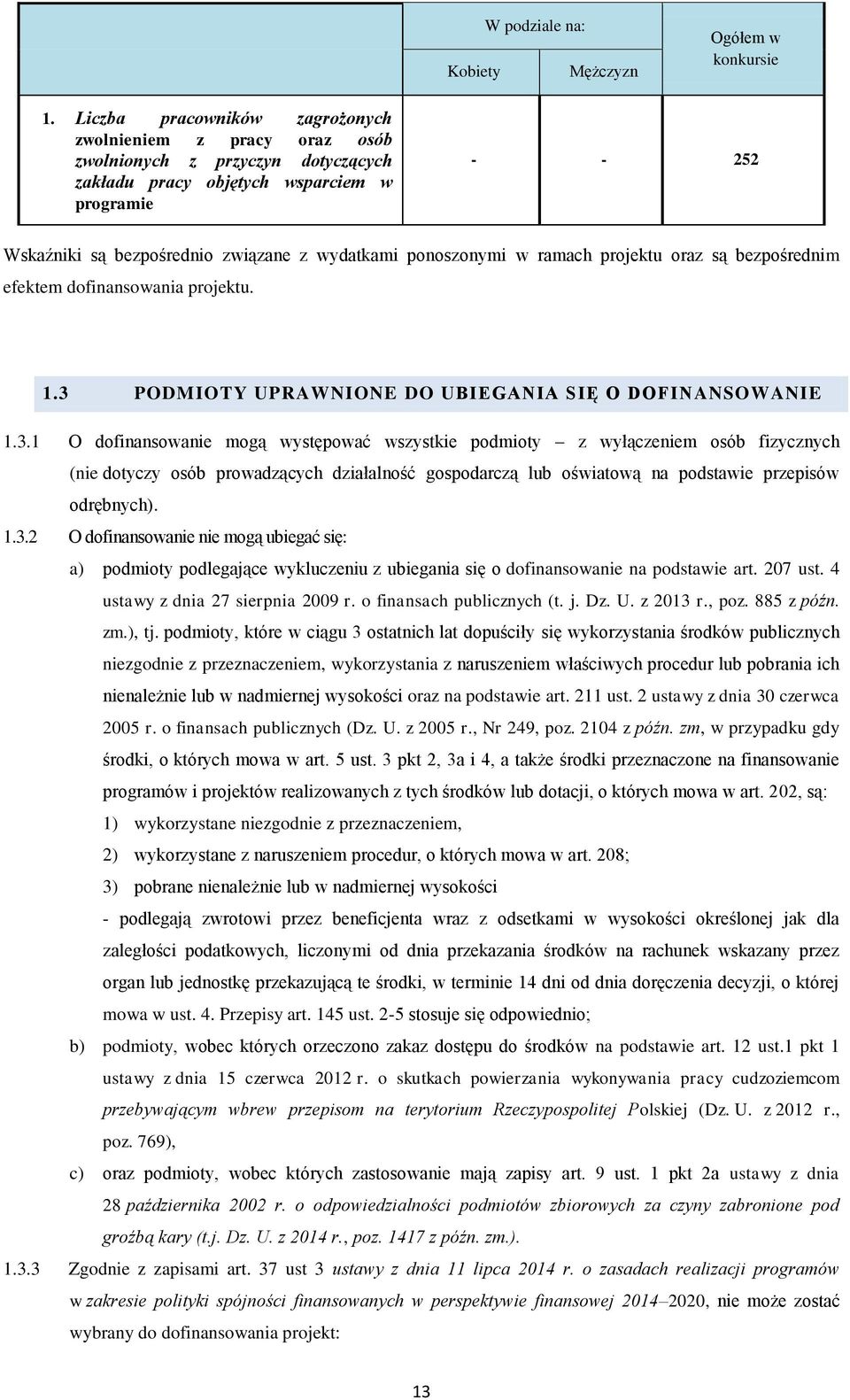 ponoszonymi w ramach projektu oraz są bezpośrednim efektem dofinansowania projektu. 1.3 