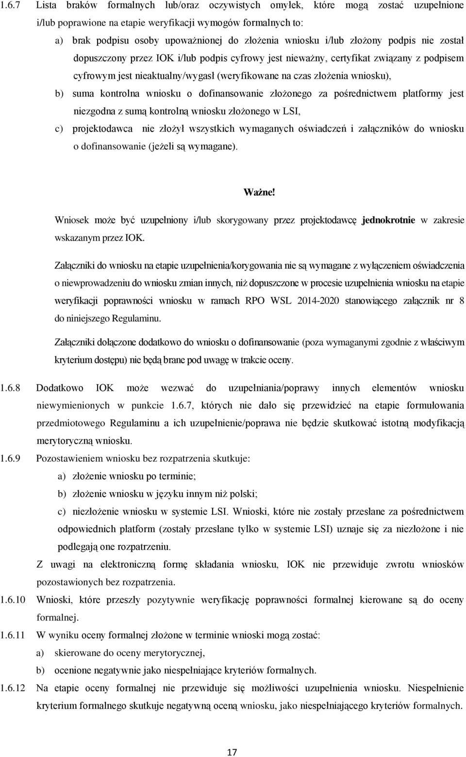 wniosku), b) suma kontrolna wniosku o dofinansowanie złożonego za pośrednictwem platformy jest niezgodna z sumą kontrolną wniosku złożonego w LSI, c) projektodawca nie złożył wszystkich wymaganych