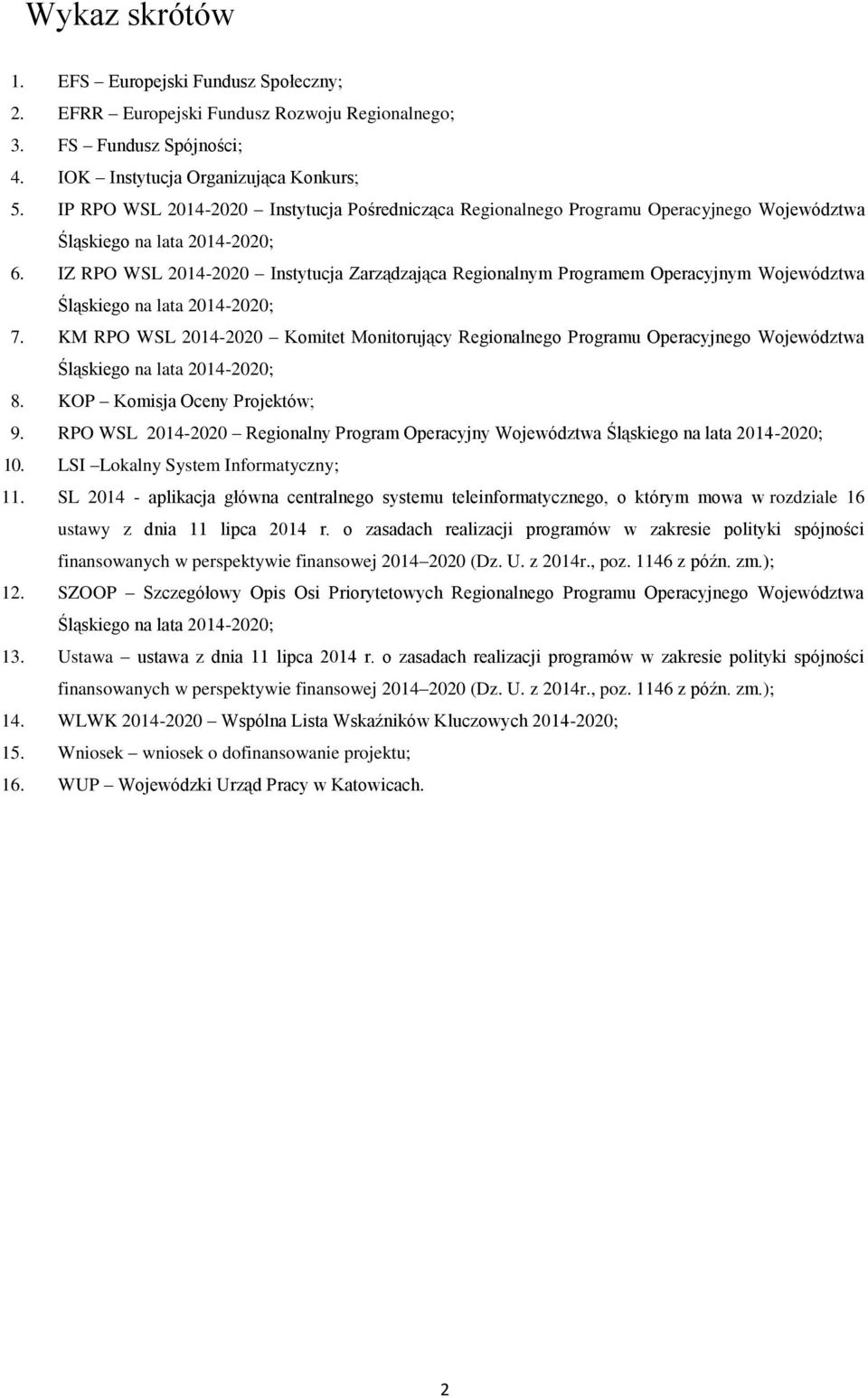 IZ RPO WSL 2014-2020 Instytucja Zarządzająca Regionalnym Programem Operacyjnym Województwa Śląskiego na lata 2014-2020; 7.