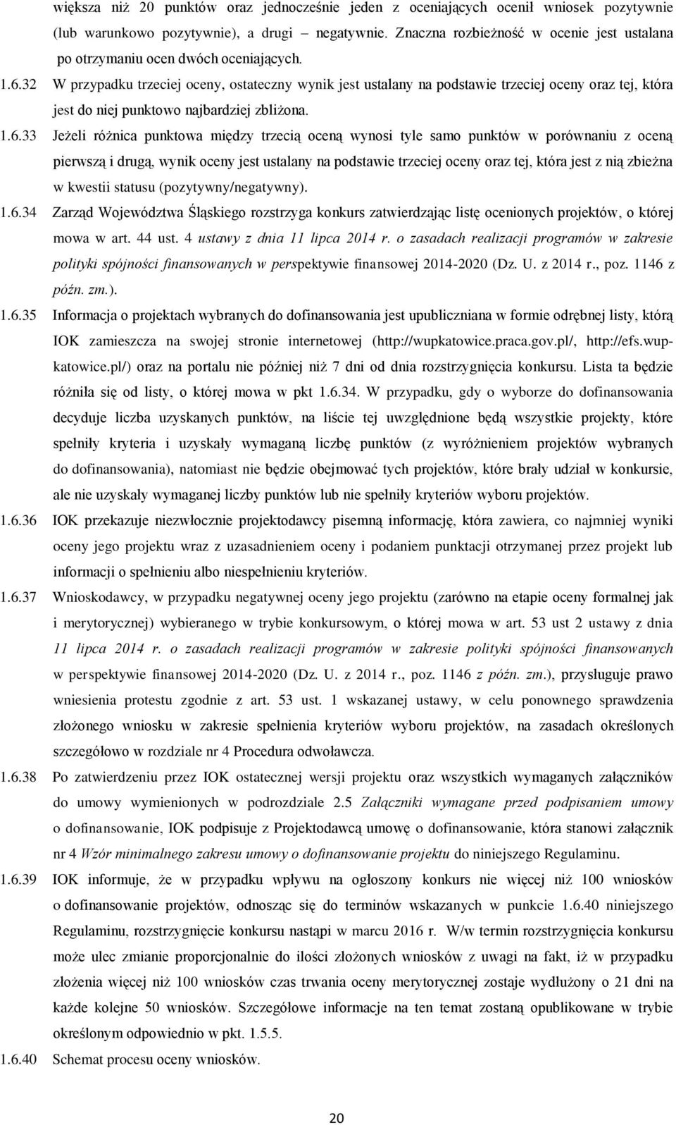 32 W przypadku trzeciej oceny, ostateczny wynik jest ustalany na podstawie trzeciej oceny oraz tej, która jest do niej punktowo najbardziej zbliżona. 1.6.