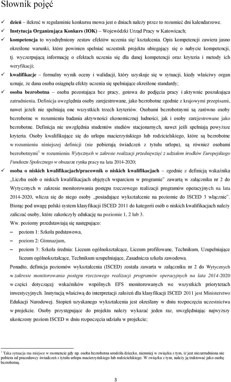 Opis kompetencji zawiera jasno określone warunki, które powinien spełniać uczestnik projektu ubiegający się o nabycie kompetencji, tj.