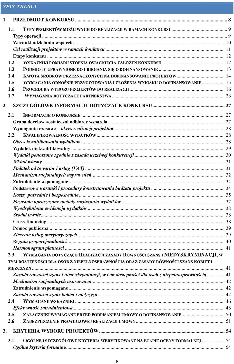 4 KWOTA ŚRODKÓW PRZEZNACZONYCH NA DOFINANSOWANIE PROJEKTÓW... 14 1.5 WYMAGANIA ODNOŚNIE PRZYGOTOWANIA I ZŁOŻENIA WNIOSKU O DOFINANSOWANIE... 15 1.6 PROCEDURA WYBORU PROJEKTÓW DO REALIZACJI... 16 1.