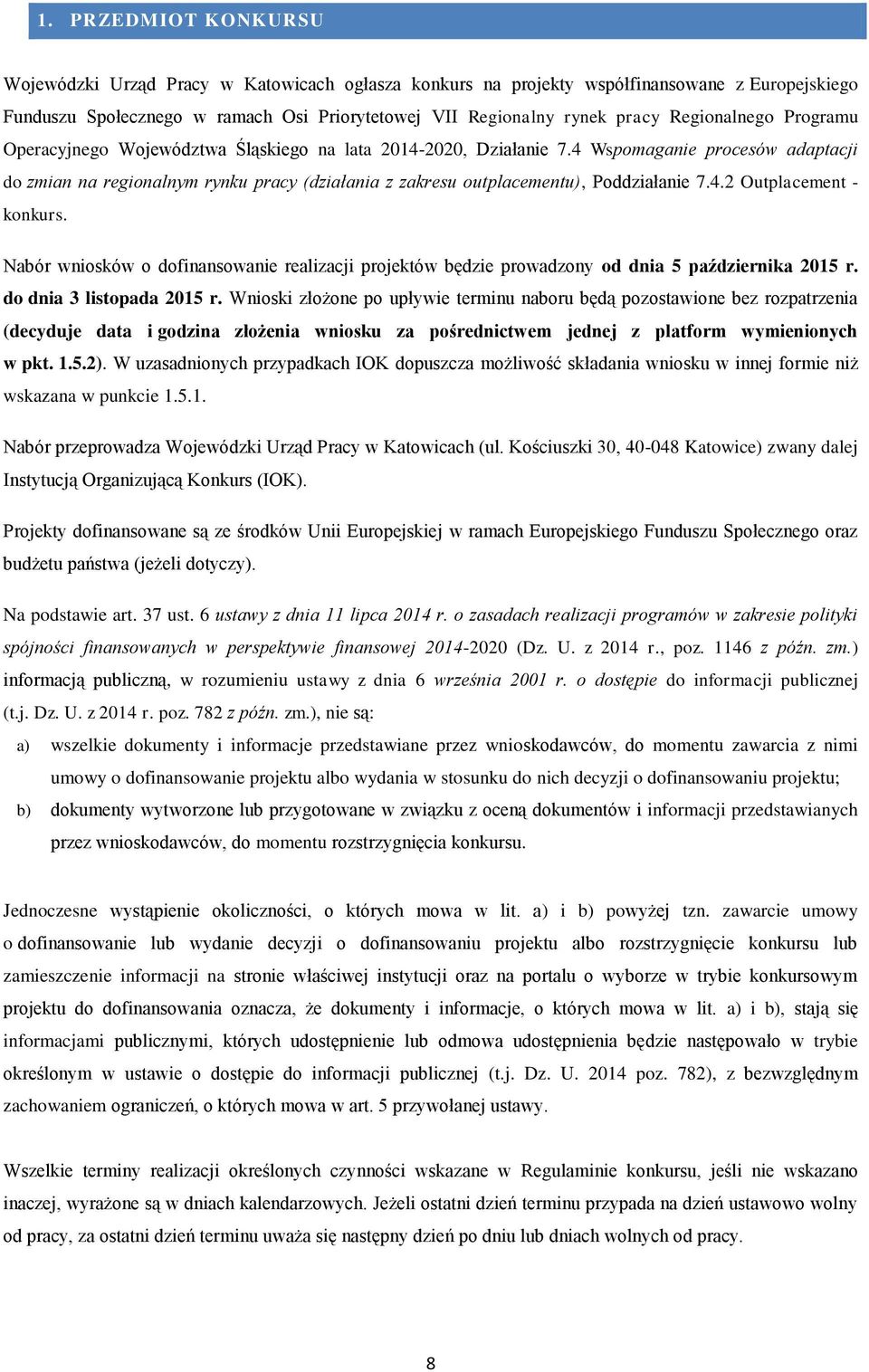 4 Wspomaganie procesów adaptacji do zmian na regionalnym rynku pracy (działania z zakresu outplacementu), Poddziałanie 7.4.2 Outplacement - konkurs.