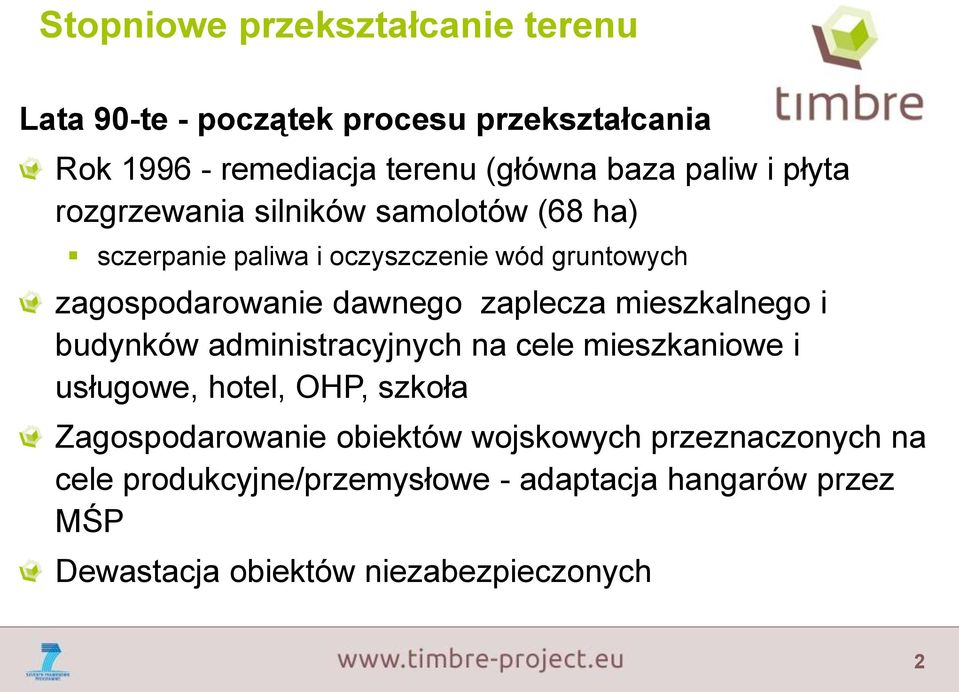 zaplecza mieszkalnego i budynków administracyjnych na cele mieszkaniowe i usługowe, hotel, OHP, szkoła Zagospodarowanie