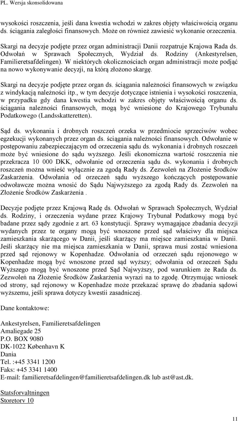 W niektórych okolicznościach organ administracji może podjąć na nowo wykonywanie decyzji, na którą złożono skargę. Skargi na decyzje podjęte przez organ ds.