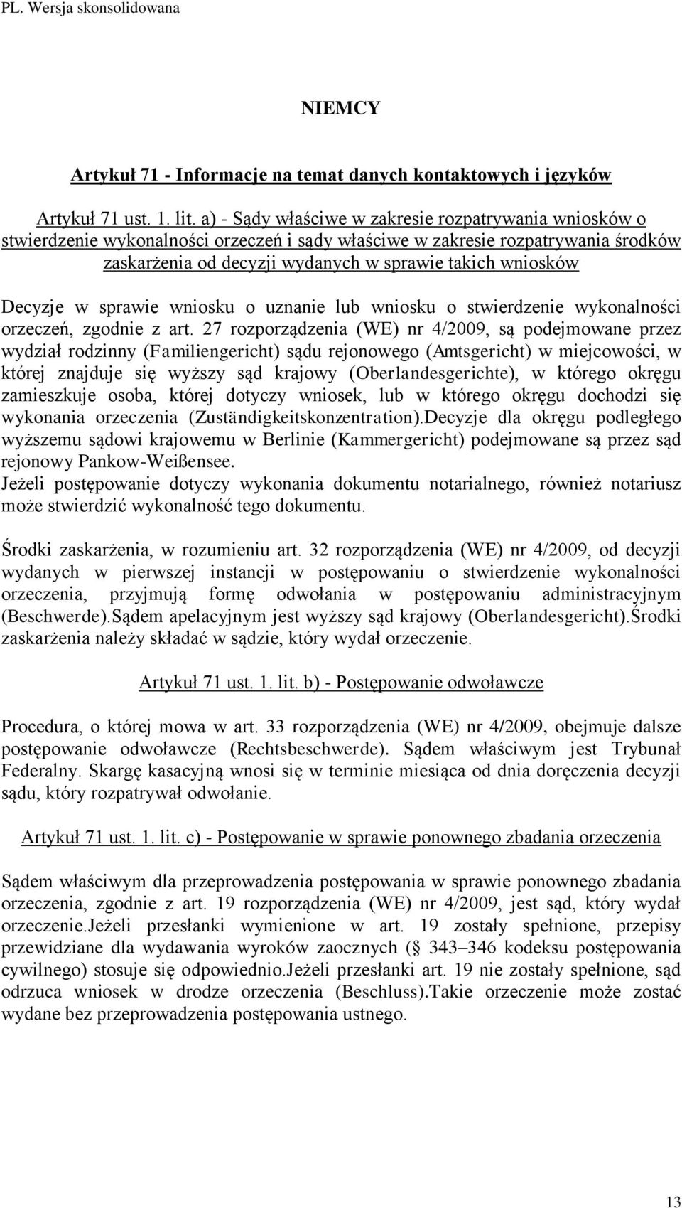 Decyzje w sprawie wniosku o uznanie lub wniosku o stwierdzenie wykonalności orzeczeń, zgodnie z art.