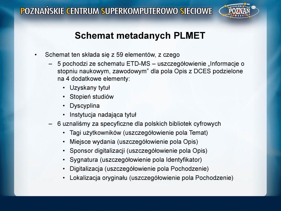 polskich bibliotek cyfrowych Tagi użytkowników (uszczegółowienie pola Temat) Miejsce wydania (uszczegółowienie pola Opis) Sponsor digitalizacji