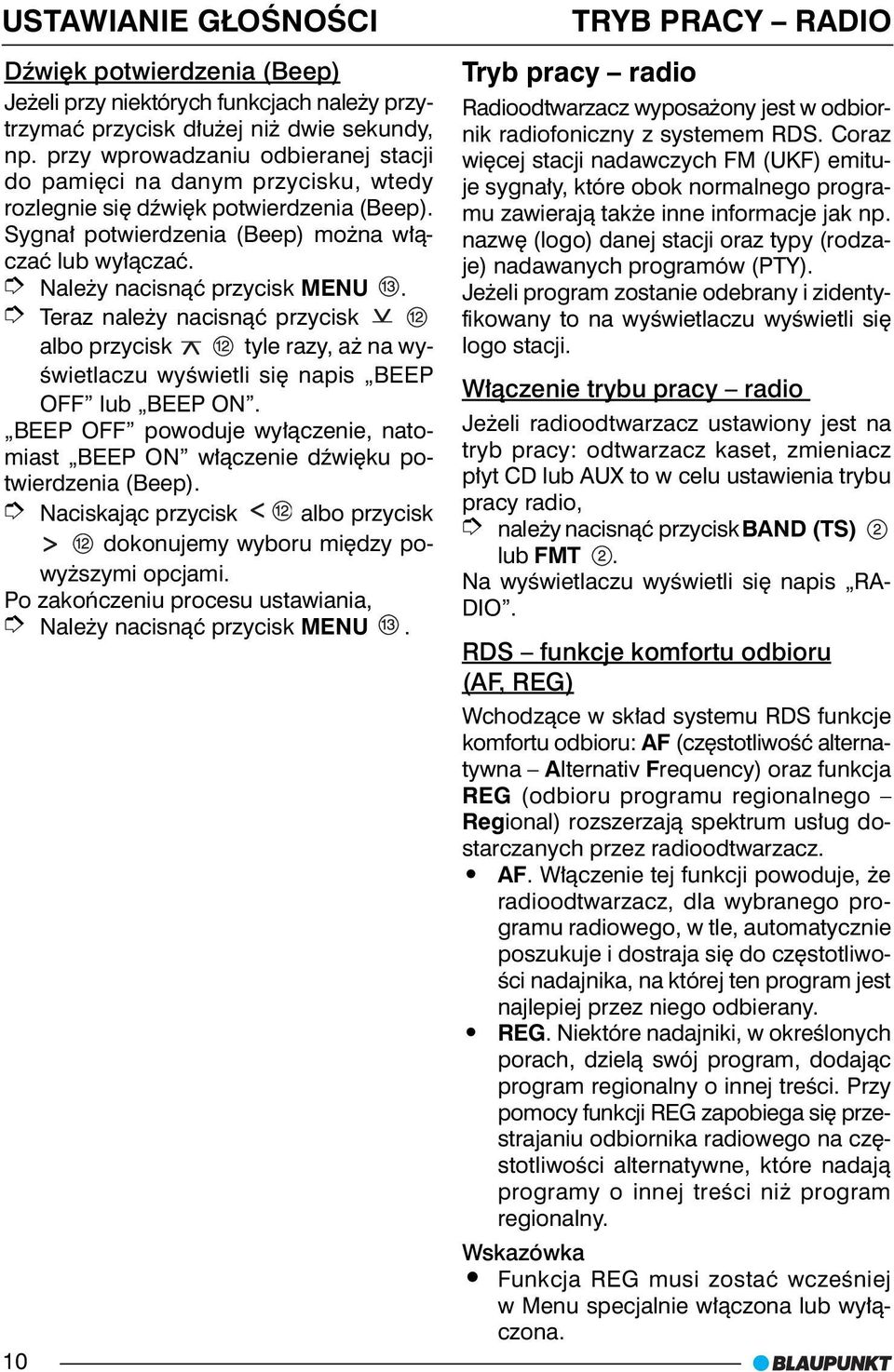 Nale y nacisn¹æ przycisk MENU. Teraz nale y nacisn¹æ przycisk albo przycisk tyle razy, a na wyœwietlaczu wyœwietli siê napis BEEP OFF lub BEEP ON.