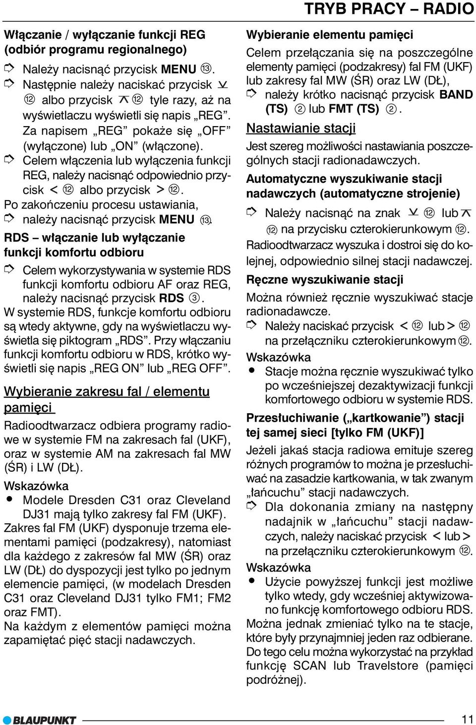 Celem w³¹czenia lub wy³¹czenia funkcji REG, nale y nacisn¹æ odpowiednio przycisk albo przycisk. Po zakoñczeniu procesu ustawiania, nale y nacisn¹æ przycisk MENU.