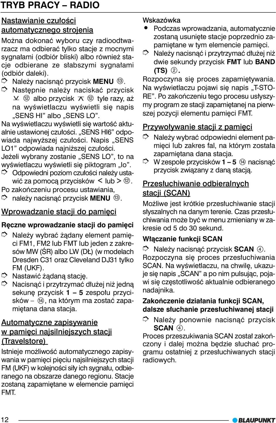 Na wyœwietlaczu wyœwietli siê wartoœæ aktualnie ustawionej czu³oœci. SENS HI6 odpowiada najwy szej czu³oœci. Napis SENS LO1 odpowiada najni szej czu³oœci.