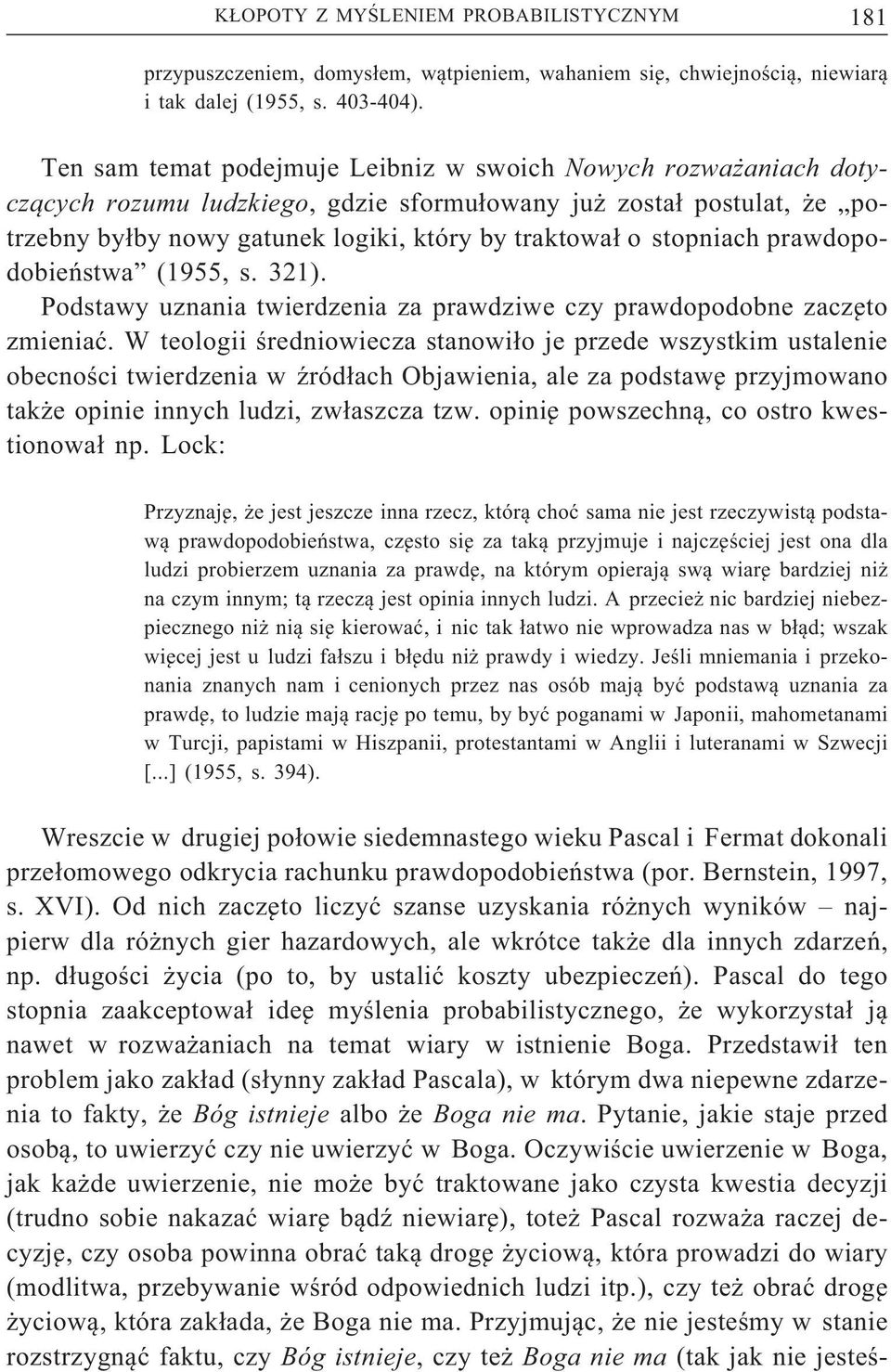 stopniach prawdopodobieństwa (1955, s. 321). Podstawy uznania twierdzenia za prawdziwe czy prawdopodobne zaczęto zmieniać.