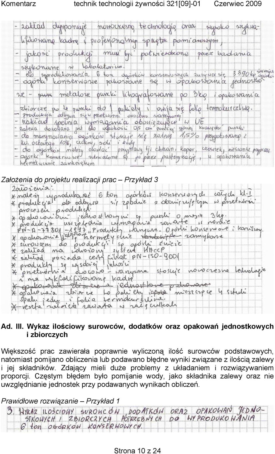 podstawowych, natomiast pomijano obliczenia lub podawano błędne wyniki związane z ilością zalewy i jej składników.