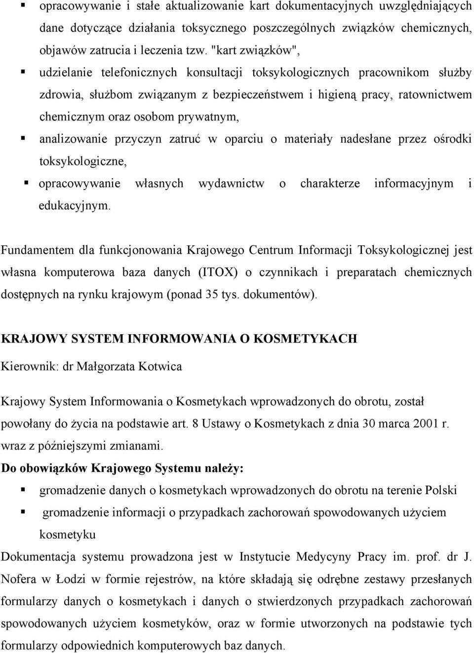 prywatnym, analizowanie przyczyn zatruć w oparciu o materiały nadesłane przez ośrodki toksykologiczne, opracowywanie własnych wydawnictw o charakterze informacyjnym i edukacyjnym.