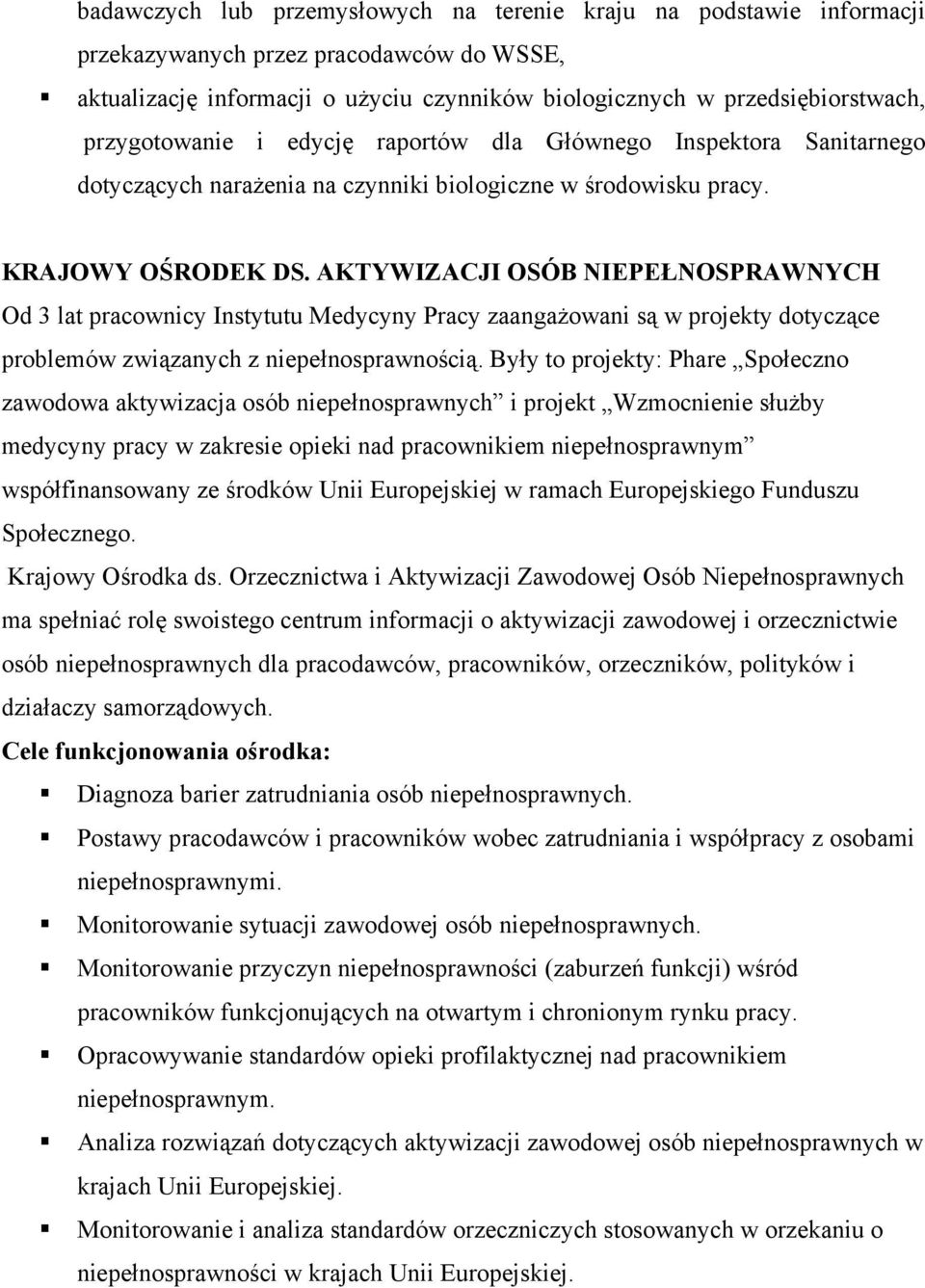 AKTYWIZACJI OSÓB NIEPEŁNOSPRAWNYCH Od 3 lat pracownicy Instytutu Medycyny Pracy zaangażowani są w projekty dotyczące problemów związanych z niepełnosprawnością.