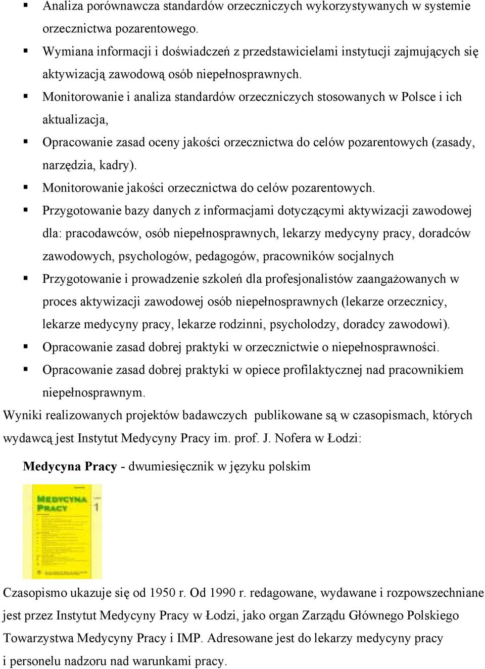 Monitorowanie i analiza standardów orzeczniczych stosowanych w Polsce i ich aktualizacja, Opracowanie zasad oceny jakości orzecznictwa do celów pozarentowych (zasady, narzędzia, kadry).