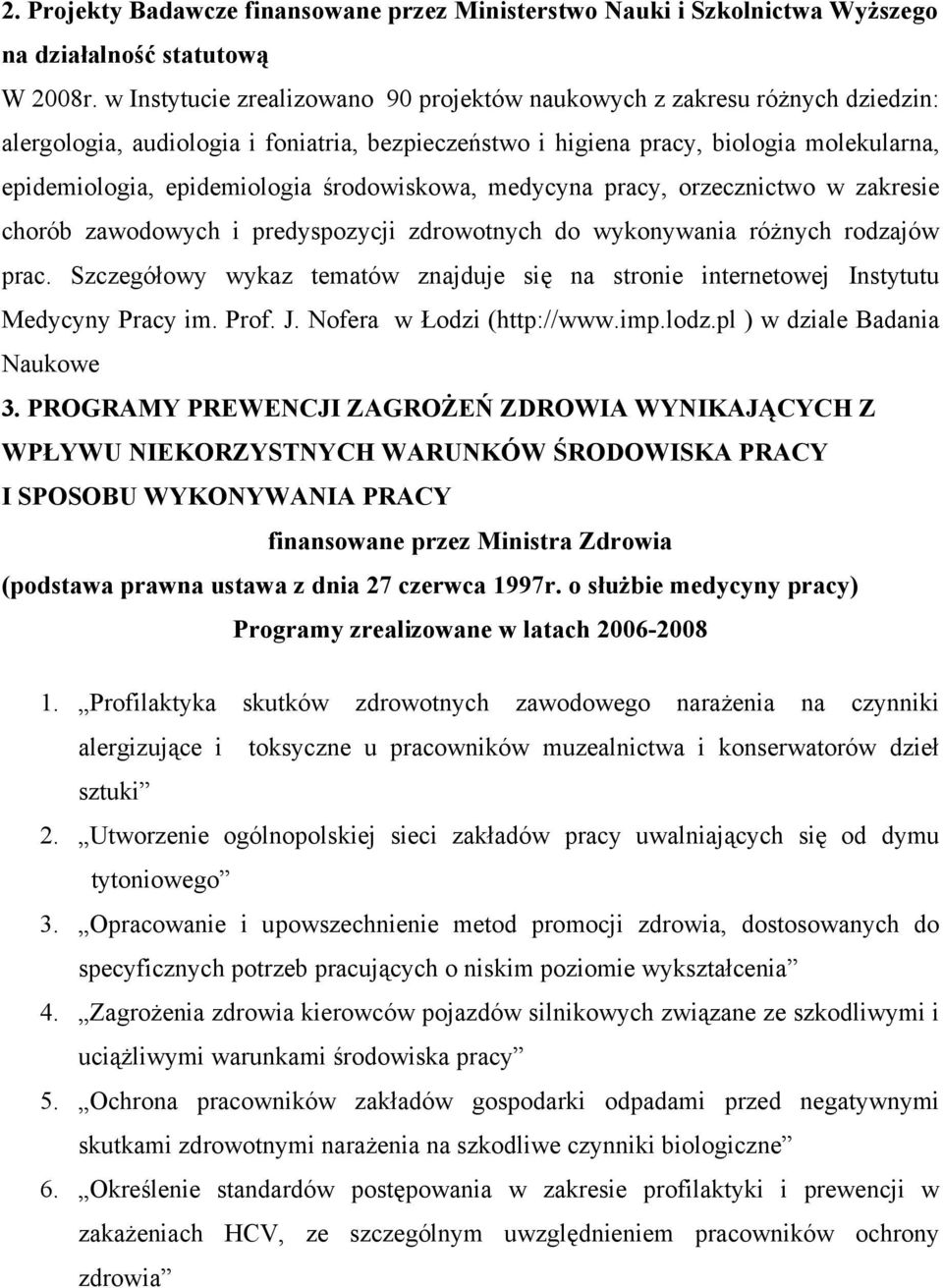 środowiskowa, medycyna pracy, orzecznictwo w zakresie chorób zawodowych i predyspozycji zdrowotnych do wykonywania różnych rodzajów prac.