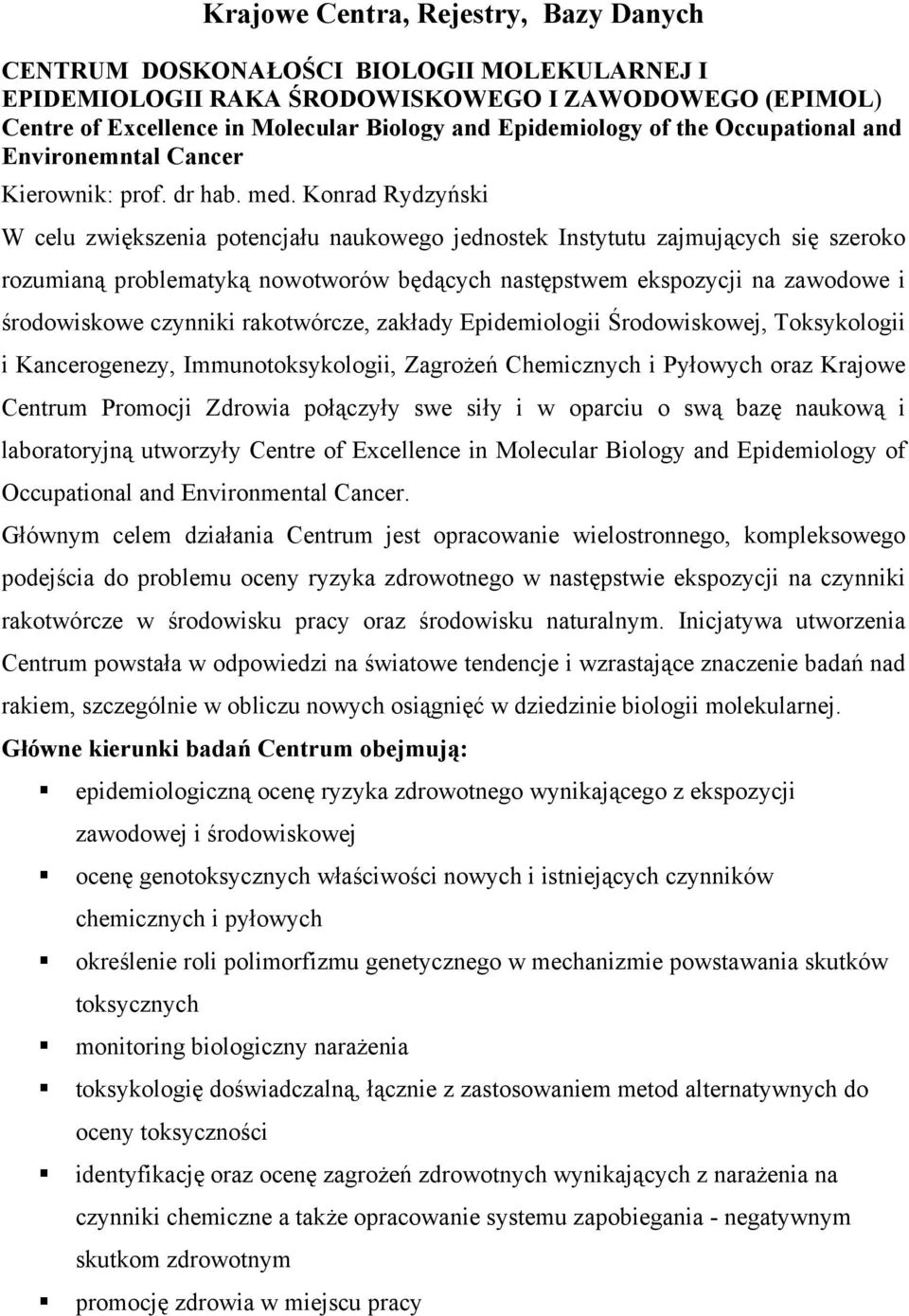 Konrad Rydzyński W celu zwiększenia potencjału naukowego jednostek Instytutu zajmujących się szeroko rozumianą problematyką nowotworów będących następstwem ekspozycji na zawodowe i środowiskowe