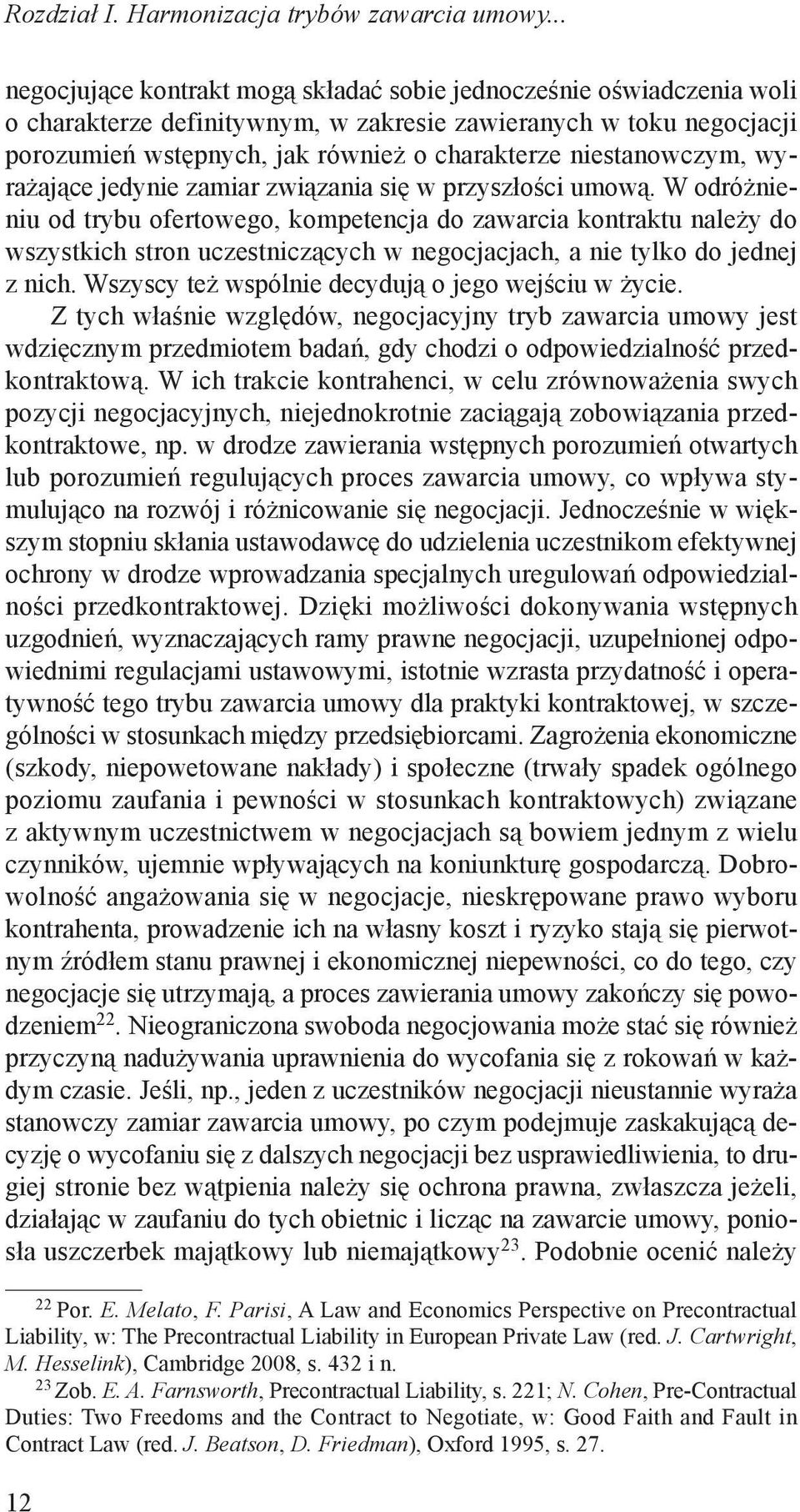 W odróżnieniu od trybu ofertowego, kompetencja do zawarcia kontraktu należy do wszystkich stron uczestniczących w negocjacjach, a nie tylko do jednej z nich.